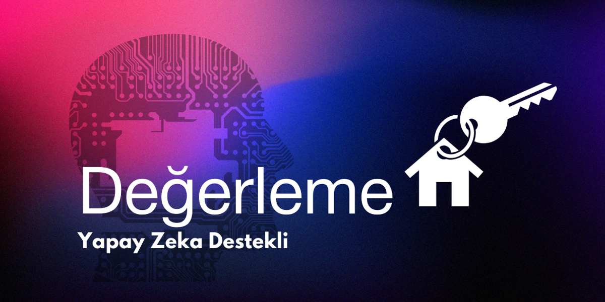 Gayrimenkulde Yapay Zeka Destekli Değerleme Dönemi Başladı