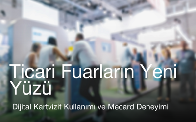 Ticari Fuarların Yeni Yüzü: Dijital Kartvizit Kullanımı ve Network Deneyimi