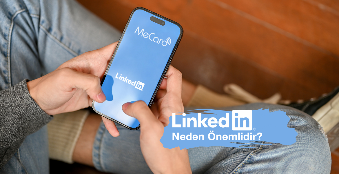 LinkedIn Neden Önemlidir? Nasıl Daha Etkili Kullanılır? 