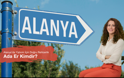 Alanya’da Yatırım ve Yaşam İçin Doğru Rehberlik