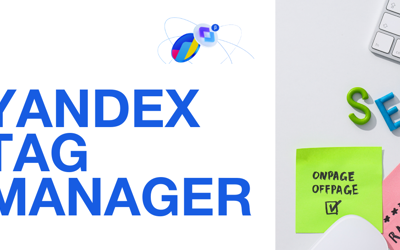 Yandex Tag Manager Nedir? Nasıl Kullanılır?